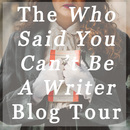 The Who Said You Can’t Be A Writer Blog Tour