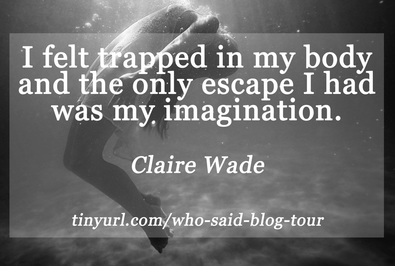 I felt trapped in my body and the only escape I had was my imagination.