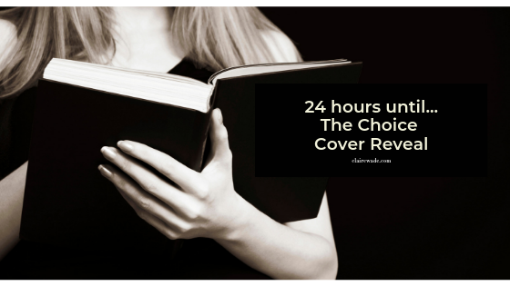 24 hours until The Choice Cover Reveal, cover reveal, Claire Wade, The Choice, Orion, winner of the Good Housekeeping Novel Competition, author