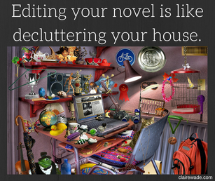 Editing your novel is like decluttering your house. clairewade.com