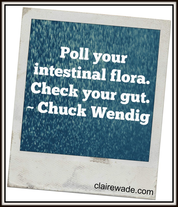 Poll your intestinal flora. Check your gut.