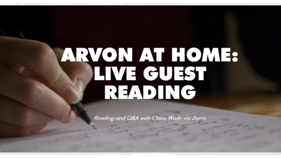 A hand writing on a page with Arvon At Home: Live Guest Reading. Reading and Q&A with Claire Wade via Zoom 